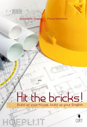 grasso elisabetta; melchiori paola - hit the bricks. build up your house, build up your english. per le scuole superi