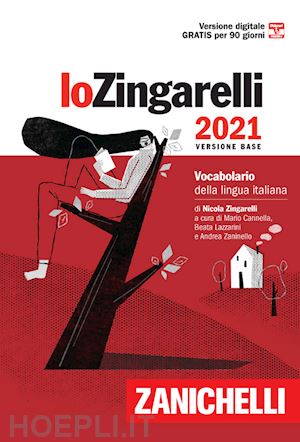 zingarelli nicola; cannella m. (curatore); lazzarini b. (curatore); zaninello a. (curatore) - zingarelli 2021. vocabolario della lingua italiana. versione base. con contenuto
