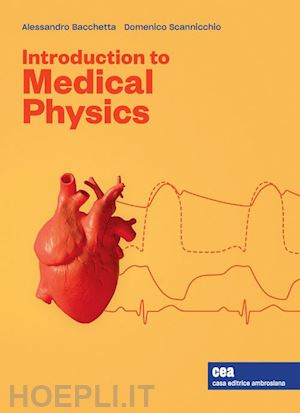 bacchetta alessandro; scannicchio domenico - introduction to medical physics. con e-book