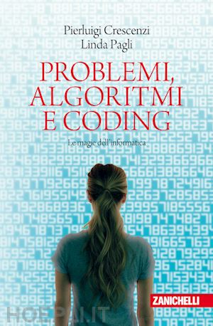 crescenzi pierluigi; pagli linda - problemi, algoritmi e coding. le magie dell'informatica