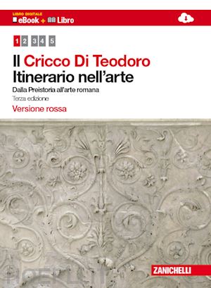cricco giorgio; di teodoro francesco p. - il cricco di teodoro . itinerario nell'arte vol.1. ediz. rossa