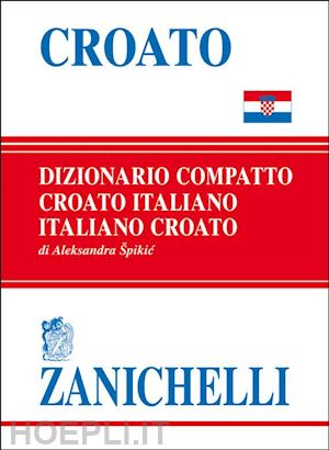 spikic aleksandra - dizionario compatto croato - italiano, italiano - croato