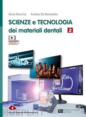 recchia silvia; de benedetto andrea - scienza e tecnologia dei materiali dentali. per le scuole superiori. con e-book.