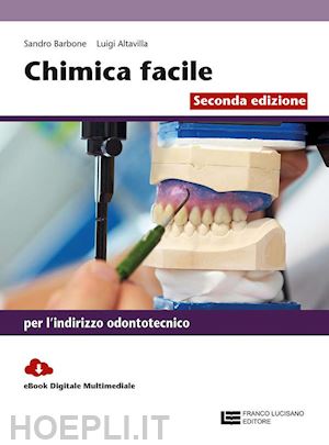 barbone sandro; altavilla luigi - chimica facile. volume unico per l'indirizzo odontotecnico. con contenuto digita