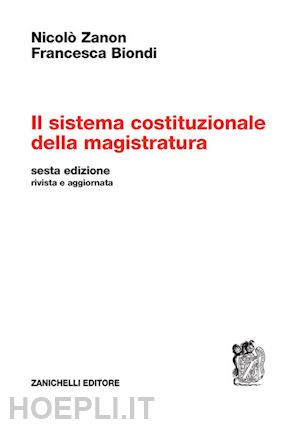 zanon nicolo'; biondi francesca - il sistema costituzionale della magistratura