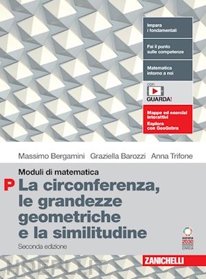 bergamini massimo; barozzi gabriella; trifone anna - moduli di matematica. modulo p: la circonferenza, le grandezze geometriche e la