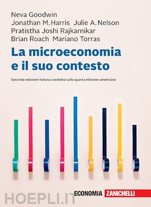 goodwin neva; harris jonathan m.; nelson julie a. - microeconomia e il suo contesto