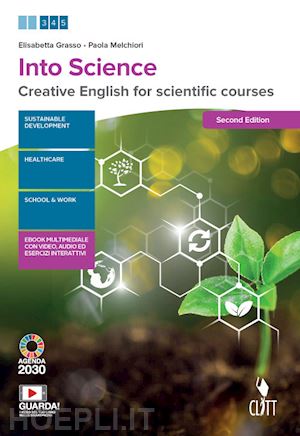 grasso elisabetta; melchiori paola - into science. creative english for scientific course. per le scuole superiori. c