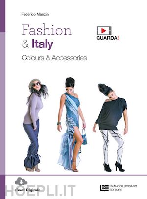 manzini federico - fashion & italy. colours & accessories. per le scuole superiori. con e-book. con