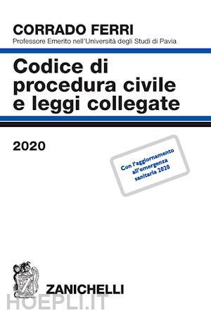 ferri corrado - codice di procedura civile e leggi collegate - 2020