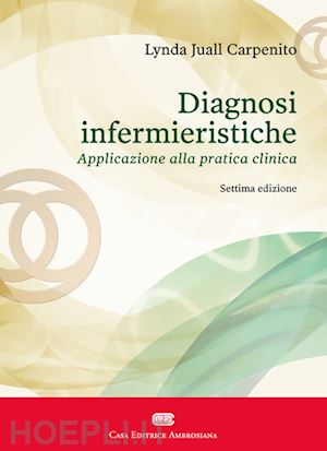 carpenito-moyet lynda juall; vezzoli f. (curatore) - diagnosi infermieristiche. applicazione alla pratica clinica