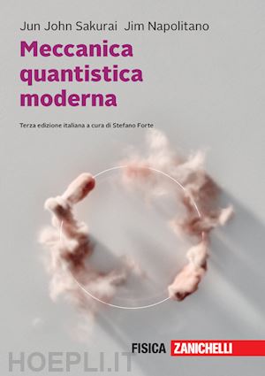 sakurai jun j.; napolitano jim; forte s. (curatore) - meccanica quantistica moderna. con e-book