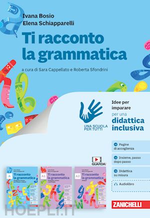 bosio ivana; schiapparelli elena - ti racconto la grammatica. idee per imparare. per la scuola media. con e-book