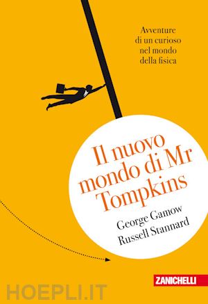 gamow george; stannard russell - il nuovo mondo di mr.tompkins. avventure di un curioso nel mondo della fisica