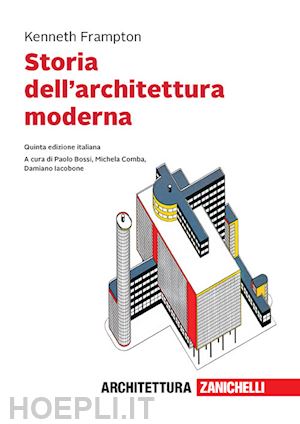 frampton kenneth; bossi p. (curatore); comba m. (curatore); iacobone d. (curatore) - storia dell'architettura moderna. con e-book