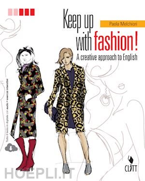 melchiori paola - keep up with fashion. a creative approach of english. per le scuole superiori. c