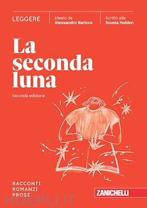 baricco alessandro; scuola holden (curatore) - seconda luna. leggere racconti, romanzi, prose. per le scuole superiori. con esp