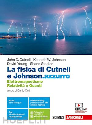 cutnell john d.; johnson kenneth w.; young david; stadler shane; cinti d. (curatore) - fisica di cutnell e johnson.azzurro. elettromagnetismo, relativita' e quanti. pe