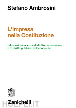 ambrosini stefano - impresa nella costituzione. introduzione ai corsi di diritto commerciale e di di