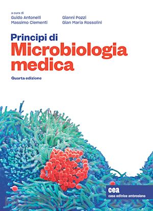 antonelli guido, clementi massimo, pozzi gianni, rossolini gian m. (curatore) - principi di microbiologia medica