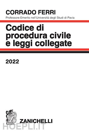ferri corrado - codice di procedura civile e leggi collegate - 2022