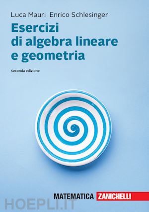 mauri luca; schlesinger enrico - esercizi di algebra lineare e geometria. con aggiornamento online