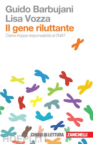 barbujani guido; vozza lisa - il gene riluttante. diamo troppe responsabilita' al dna?