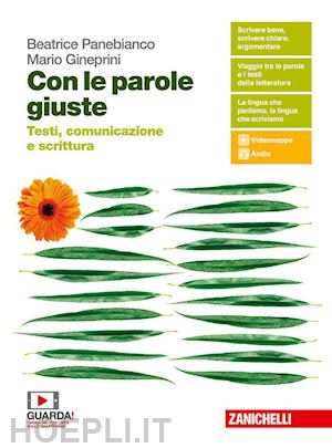 panebianco beatrice; pisoni cecilia; reggiani loretta; gineprini mario - con le parole giuste. testi, comunicazione e scrittura. per le scuole superiori.