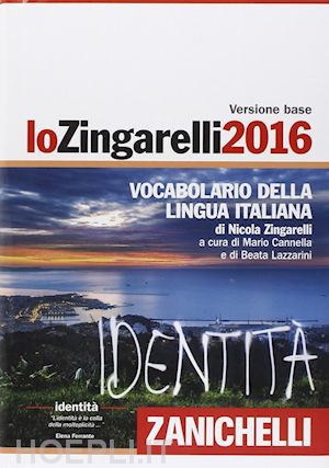 zingarelli nicola; cannella m. (curatore); lazzarini b. (curatore) - lo zingarelli 2016