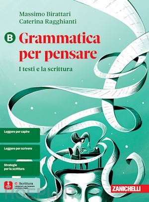 birattari massimo; ragghianti caterina - grammatica per pensare. i testi e la scrittura. per le scuole superiori. con e-book. vol. b