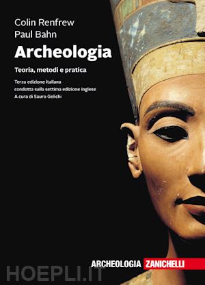 renfrew colin; bahn paul; gelichi s. (curatore) - archeologia. teoria, metodi e pratica. con e-book