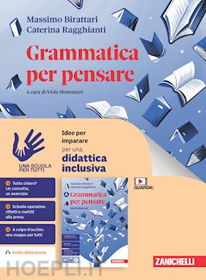 birattari massimo; ragghianti caterina; montanari v. (curatore) - grammatica per pensare. idee per imparare. per le scuole superiori