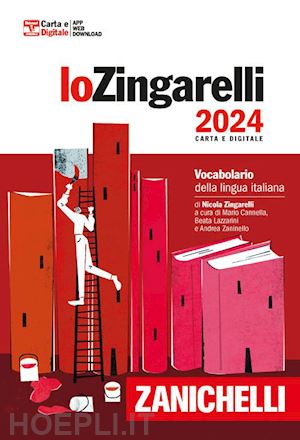 zingarelli nicola; cannella m. (curatore); lazzarini b. (curatore); zaninello a. (curatore) - zingarelli 2024. vocabolario della lingua italiana. con contenuto digitale per d