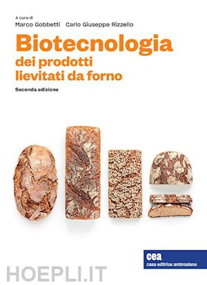gobbetti marco, rizzello carlo giusseppe (curatore) - biotecnologia dei prodotti lievitati da forno