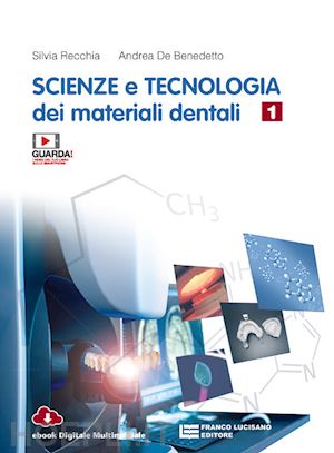 recchia silvia; de benedetto andrea - scienze e tecnologia dei materiali dentali. per le scuole superiori. con e-book.