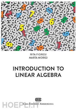 fioresi rita; morigi marta - introduction to linear algebra