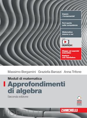 bergamini massimo; barozzi graziella; trifone anna - moduli di matematica. modulo i: approfondimenti di algebra. per le scuole superi