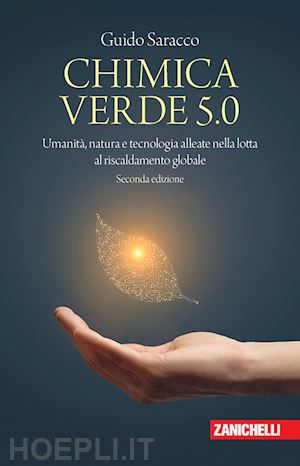 saracco guido; dalla casa s. (curatore) - chimica verde 5.0. umanita', natura e tecnologia alleate nella lotta al riscalda