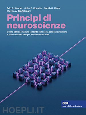 kandel eric r.; koester john d.; mack sarah h.; siegelbaum steven a.; d'ausilio - principi di neuroscienze