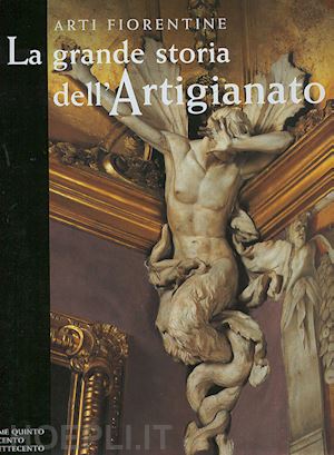 spinelli r. - la grande storia dell'artigianato  arti fiorentine - vol.5