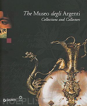 mosco marilena-casazza ornella - the museo degli argenti. collections and collectors
