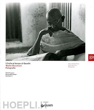 bellentani g. (curatore); gottardi l. (curatore) - india al tempo di gandhi. walter bosshard fotografie. ediz. italiana e inglese (