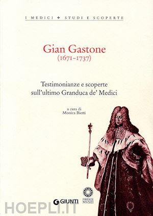 bietti monica (curatore) - gian gastone (1671-1737)