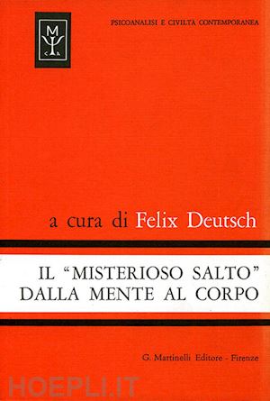 deutsch felix (curatore) - il misterioso salto dalla mente al corpo. studio sulla teoria di conversione