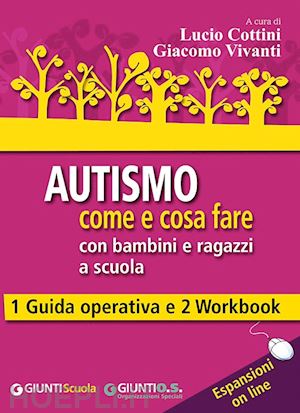 cottini l. (curatore); vivanti g. (curatore) - autismo - come e cosa fare con bambini e ragazzi a scuola.