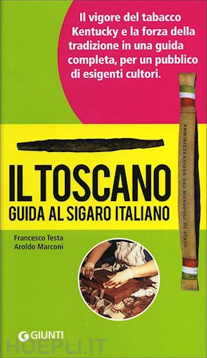 testa francesco; marconi aroldo - il toscano. guida al sigaro italiano