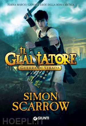 scarrow simon - il gladiatore. guerra di strada