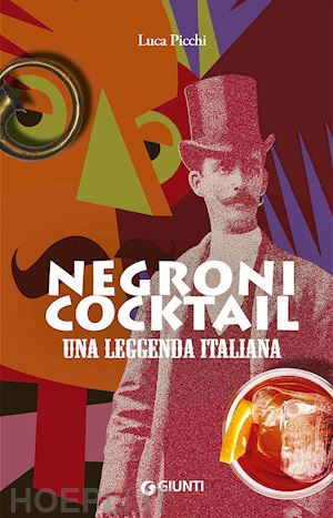 picchi luca - negroni cocktail. una leggenda italiana