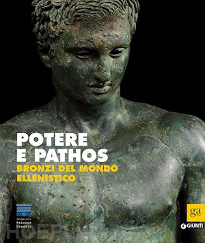 daehner j. m. (curatore); lapatin k. (curatore) - potere e pathos. bronzi del mondo ellenistico