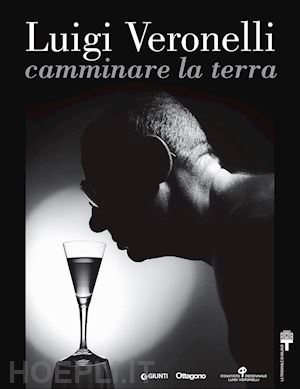 capatti a. (curatore); colonetti a. (curatore); rota g. a. (curatore) - luigi veronelli - camminare la terra